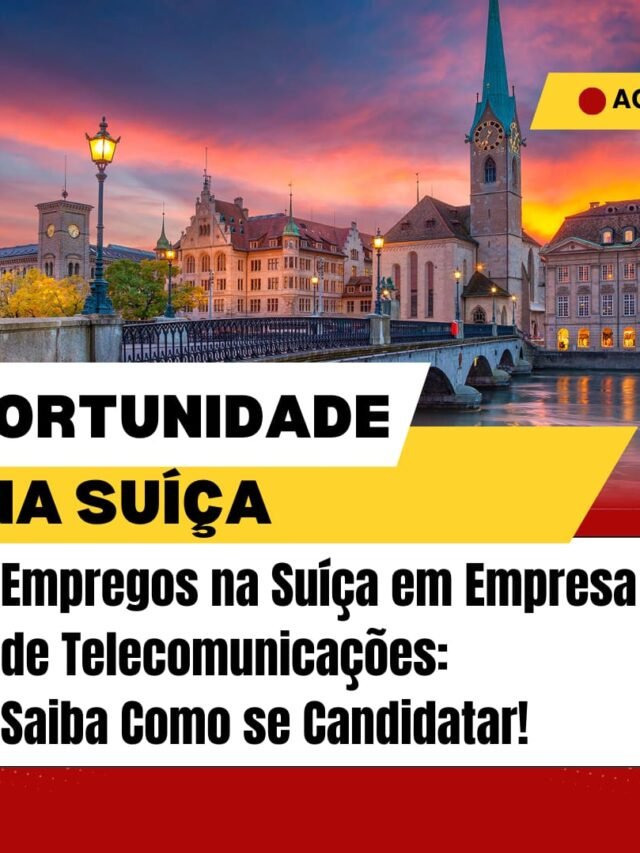 Agora: Empregos na Suíça em Empresa de Telecomunicações: Saiba Como se Candidatar!